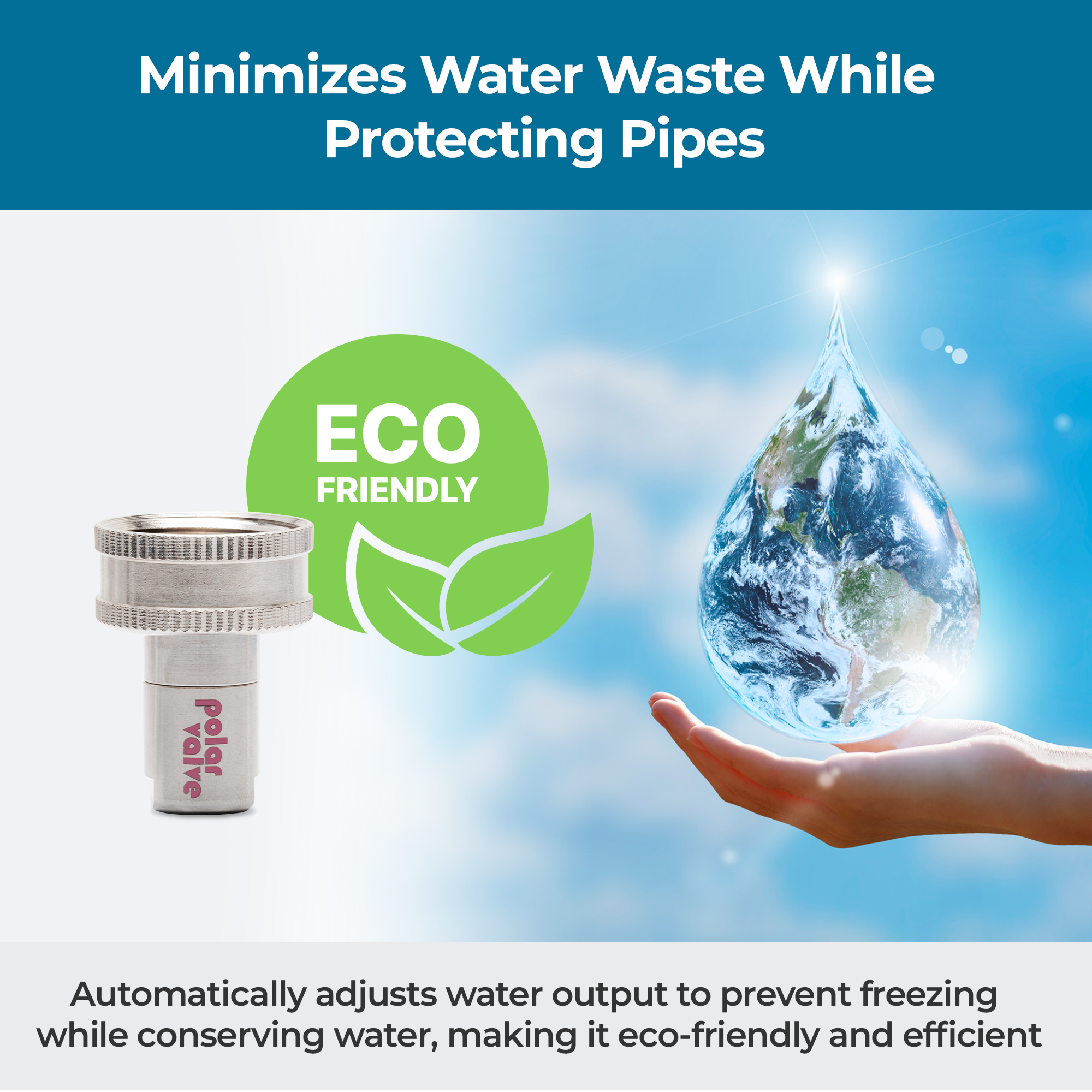 Polar Valve eco-friendly design automatically adjusts water output to prevent freezing while conserving water, reducing waste efficiently.